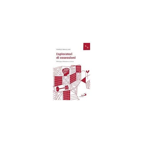 Esploratori Di Ossessioni. Mitologia, Letteratura E Clinica