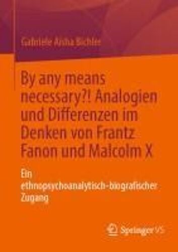 By Any Means Necessary?! Analogien Und Differenzen Im Denken Von Frantz Fanon Und Malcolm X