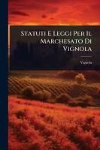 Statuti E Leggi Per Il Marchesato Di Vignola