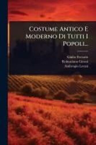 Costume Antico E Moderno Di Tutti I Popoli...