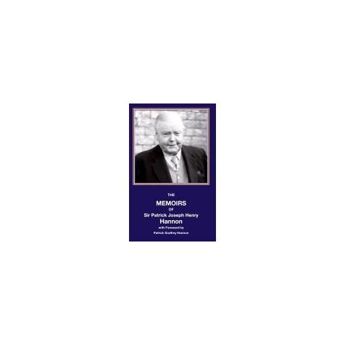 The Memoirs Of Sir Patrick Joseph Henry Hannon