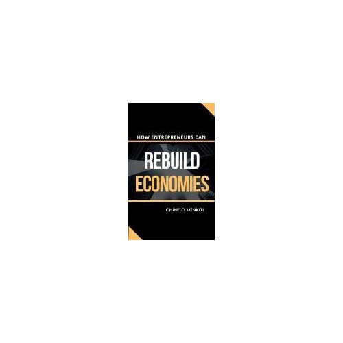 How Entrepreneurs Can Rebuild Economies