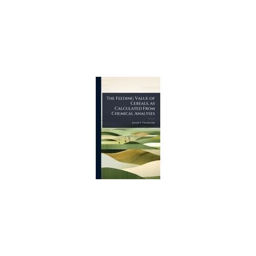The Feeding Value Of Cereals, As Calculated From Chemical Analyses