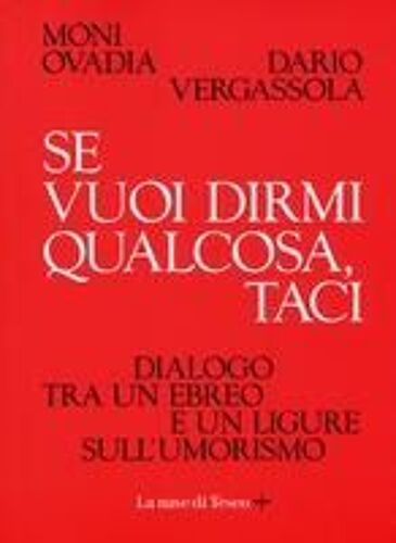 Se Vuoi Dirmi Qualcosa, Taci. Dialogo Tra Un Ebreo E Un Ligure Sull'umorismo