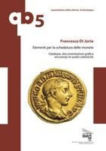 Elementi Per La Schedatura Delle Monete. Database, Documentazione Grafica Ed Esempi Di Analisi Statistiche