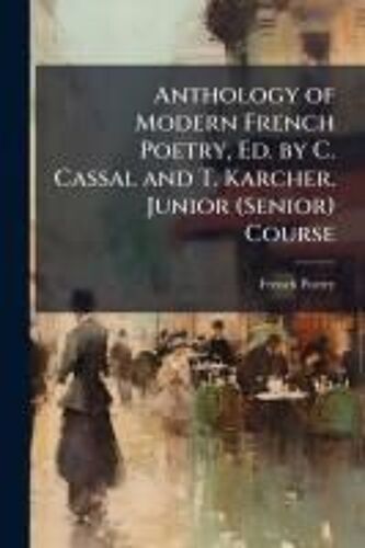 Anthology Of Modern French Poetry, Ed. By C. Cassal And T. Karcher. Junior (Senior) Course