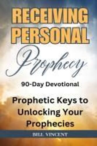 Receiving Personal Prophecy (90-Day Journal): Prophetic Keys To Unlocking Your Prophecies