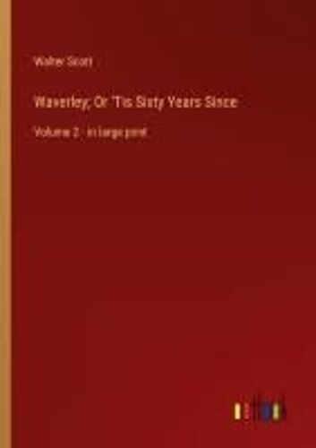 Waverley; Or 'tis Sixty Years Since