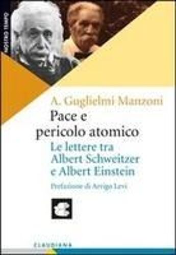 Pace E Pericolo Atomico. Le Lettere Tra Albert Schweitzer E Albert Einstein