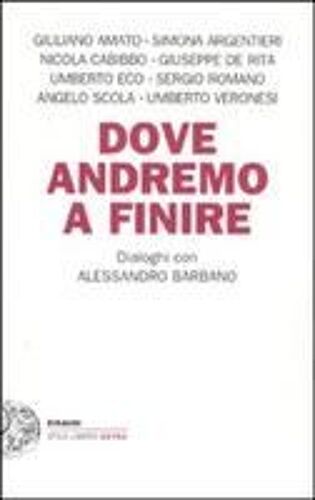 Dove Andremo A Finire. Dialoghi Con Alessandro Barbano