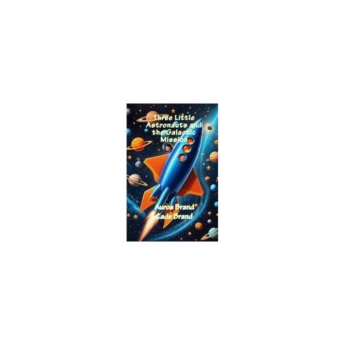 Three Little Astronauts And The Galactic Mission (The Whimsical World Of The Three Littles)