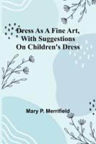 Dress As A Fine Art, With Suggestions On Children's Dress