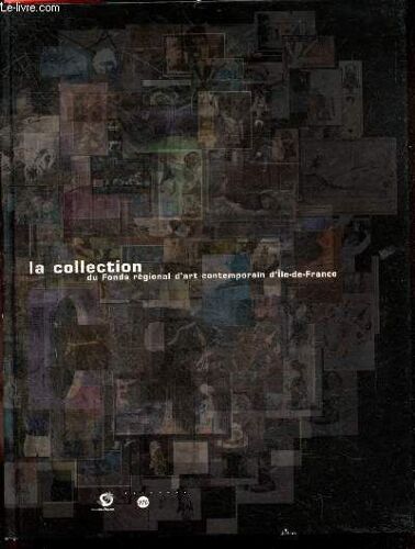 La Collection Du Fonds Régional D Art Contemporain D Ile De France - Inventaire, Logique D Une Collection, Parcours, Publications, Expositions...
