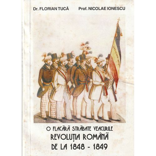 O Flacãrã Strãbate Veacurile Revolutia Romãnã De La 1848-1849