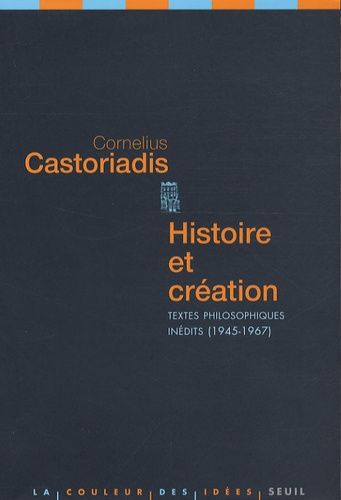 Histoire Et Création - Textes Philosophiques Inédits, 1945-1967
