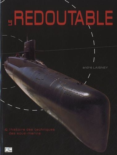 Le Redoutable & L'histoire Des Techniques Des Sous-Marins
