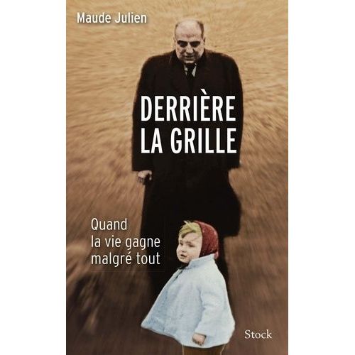Derrière La Grille - Quand La Vie Gagne Malgré Tout