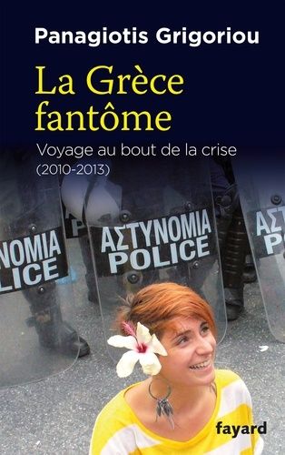 La Grèce Fantôme - Voyage Au Bout De La Crise 2010-2013