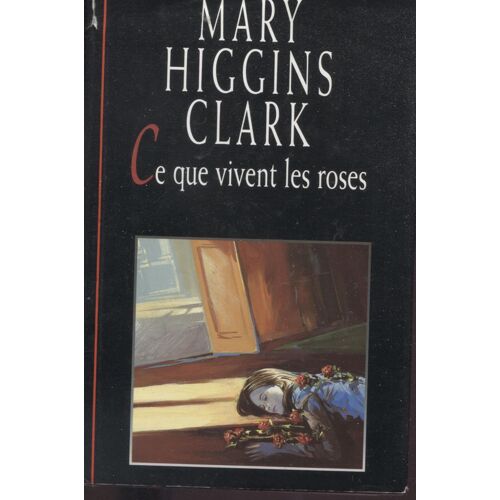 Mary Higgins Clark - Ce Que Vivent Les Roses -