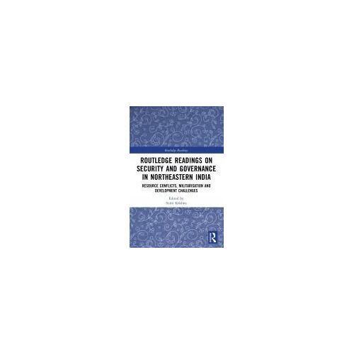 Routledge Readings On Security And Governance In Northeastern India