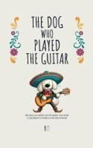 The Dog Who Played The Guitar: Bilingual Mexican Spanish-English Children's Stories For Beginners