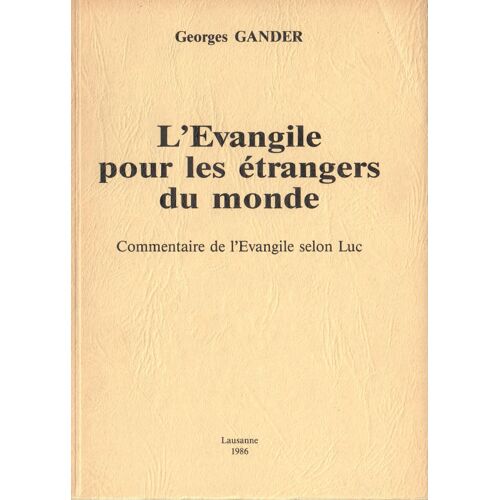 L’Évangile Pour Les Étrangers Du Monde. Commentaire De L’Évangile Selon Luc