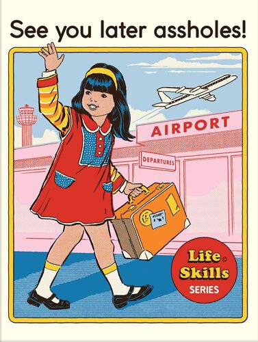 Steven Rhodes - See You Later Assholes - Art Print - See You Later Assholes - Art Print Taille : 30x40cm - Affiche - Envoie Roulé
