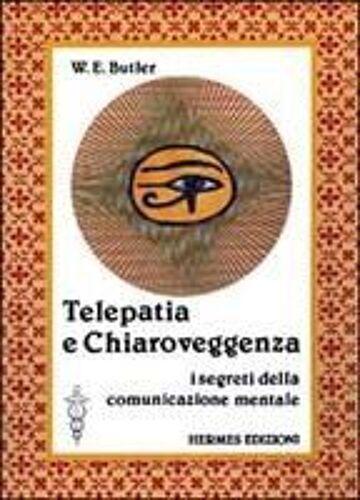 Telepatia E Chiaroveggenza. I Segreti Della Comunicazione Mentale