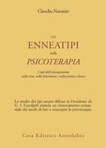 Gli Enneatipi In Psicoterapia. I Tipi Dell'enneagramma Nella Vita, Nella Letteratura E Nella Pratica Clinica