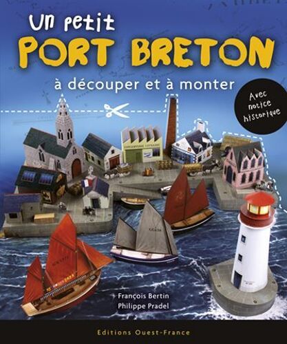Un Petit Port Breton À Découper Et À Monter - François Bertin, Philippe Pradel (Illustrations)