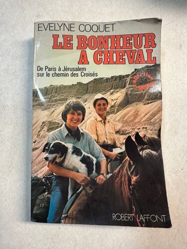 Le Bonheur A Cheval. De Paris À Jérusalem Sur Le Chemin Des Croisés