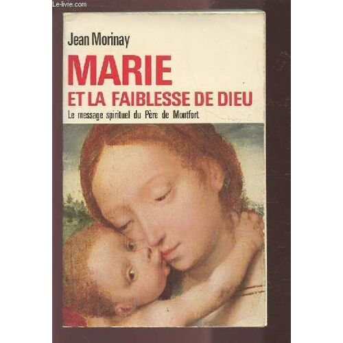 Marie Et La Faiblesse De Dieu.Le Message Spirituel Du Pere De Montfort