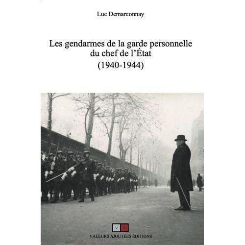 Les Gendarmes De La Garde Personnelle Du Chef De L'etat (1940-1944)