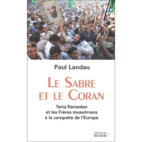 Le Sabre Et Le Coran - Tariq Ramadan Et Les Frères Musulmans À La Conquête De L'europe