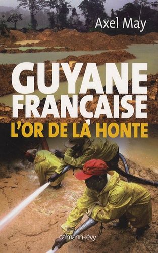 Guyane Française - L'or De La Honte