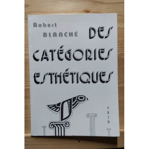 Robert Blanché, Des Catégories Esthétiques. Essais D Art Et De Philosophie. Préface De Yvon Belaval. Vrin 1979