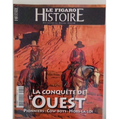 Le Figaro Histoire La Conquête De L'Ouest Pionniers Cow- Boys Hors La Loi
