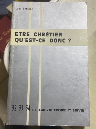 Être Chrétien Qu’Est Ce Donc ? - Jean Farelly