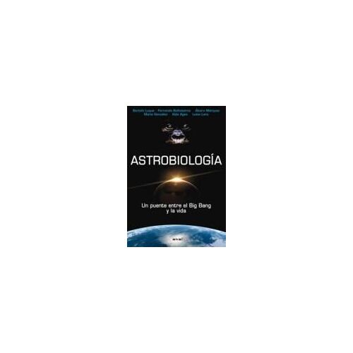 Astrobiología : Un Puente Entre El Big Bang Y La Vida