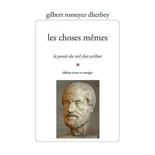 Les Choses Mêmes - La Pensée Du Réel Chez Aristote