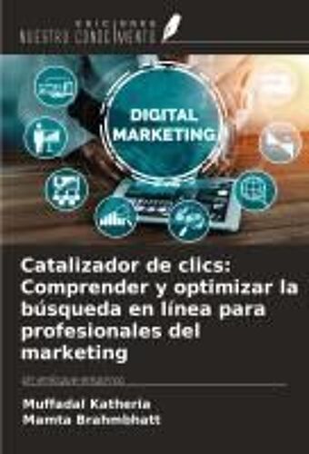 Catalizador De Clics: Comprender Y Optimizar La Búsqueda En Línea Para Profesionales Del Marketing