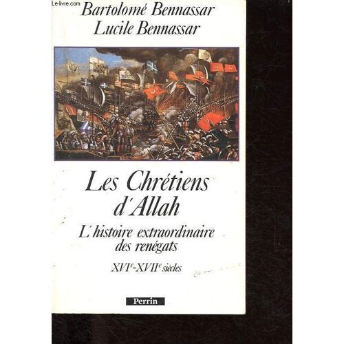 Les Chrétiens D Allah - L Histoire Extraordinaire Des Renégats, Xvie Et Xviie Siècles.