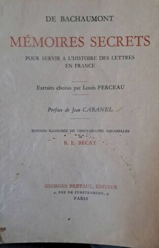 Memoires Secrets. L.P De Bachaumont. Extraits Choisis Par Louis Perceau. Préface De Jean Cabanel. Édition Illustrée De Vingt-Quatre Aquarelles De B.E. Becat