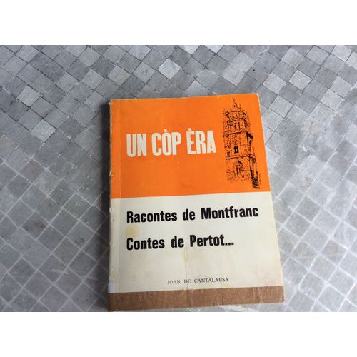 Rare Livre En Patois Occitan Un Cop Èra. Racontes De Montfranc. Contes De Pertot... - Joan De Cantalausa