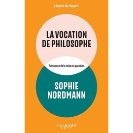 La Vocation De Philosophe - Puissance De La Mise En Question