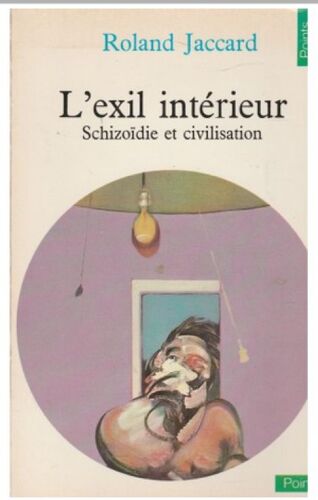 L’Exil Intérieur  Schizoidie Et Civilisation - Auteur : Jaccard Roland