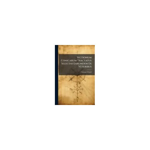 Sectionum Conicarum Tractatus Selectas Earumdem Ex Veteribus
