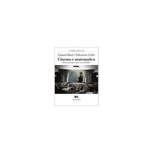 Cinema E Matematica. Istruzioni Per L'uso Con 101 Film