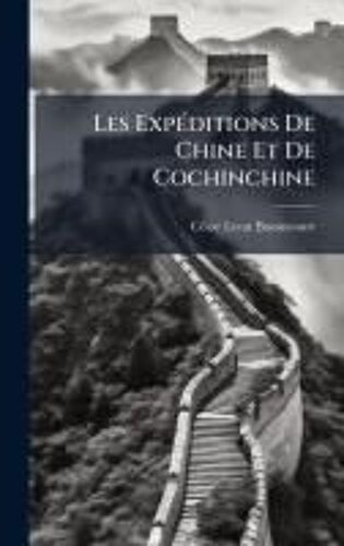 Les Expã(C)Ditions De Chine Et De Cochinchine