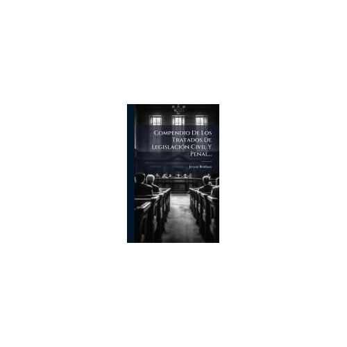 Compendio De Los Tratados De Legislaciã3n Civil Y Penal...
